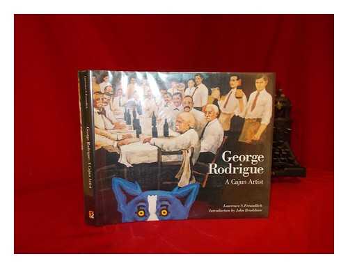 FREUNDLICH, LAWRENCE S. - George Rodrigue : a Cajun Artist / Text by Lawrence S. Freundlich ; Foreword by Richard Steiner ; Introduction by John Bradshaw