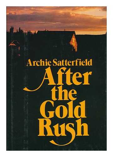 SATTERFIELD, ARCHIE - After the Gold Rush