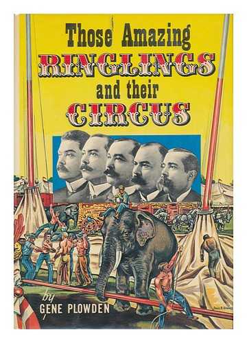 PLOWDEN, GENE - These Amazing Ringlings and Their Circus. Introd. by Roland Butler