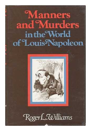 WILLIAMS (ROGER LAWRENCE (1923-) - Manners and Murders in the World of Louis-Napoleon