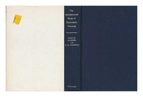 CHAPMAN, ARTHUR HARRY (1924-) - The Interpersonal Basis of Psychiatric Nursing [By] A. H. Chapman [And] Elza M. Almeida