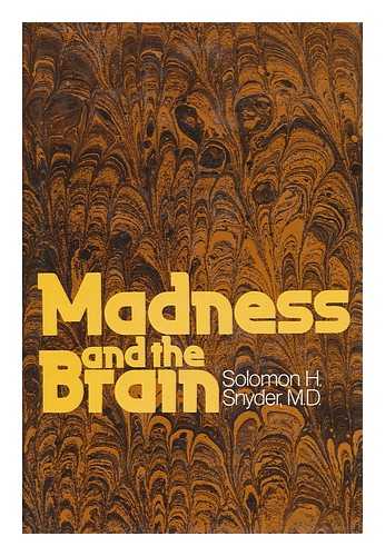 SNYDER, SOLOMON H. (1938-) - Madness and the Brain