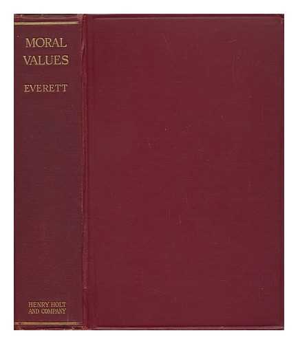 EVERETT, WALTER GOODNOW (B. 1860) - Moral Values; a Study of the Principles of Conduct