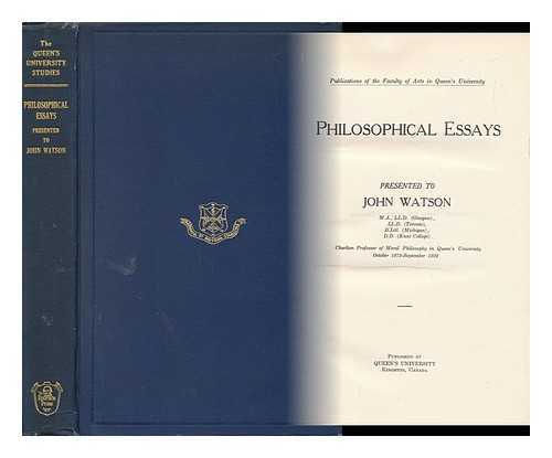 WATSON, JOHN - Philosophical Essays - Presented to John Watson... Charlton Profesor of Moral Philosophy in Queen's University, October 1872 - September 1922