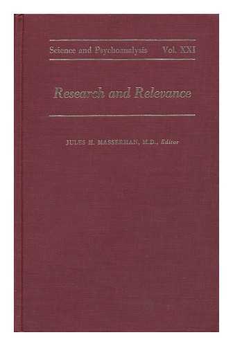 MASSERMAN, JULES H. - Research and Relevance - Science and Psychoanalysis - Volume XXI