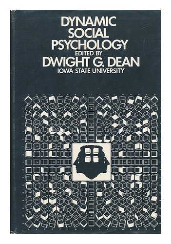 DEAN, DWIGHT G. - Dynamic Social Psychology - Toward Appreciation and Replication