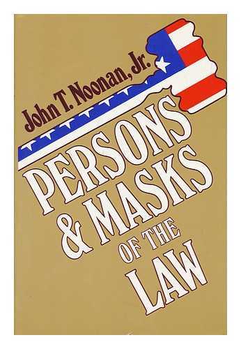 NOONAN, JR. , JOHN T. - Persons and Masks of the Law : Cardozo, Holmes, Jefferson, and Wythe As Makers of the Masks