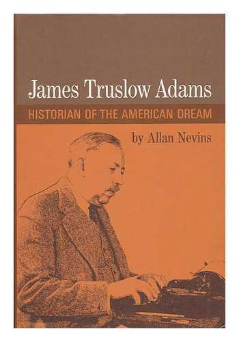 NEVINS, ALLAN - James Truslow Adams - Historian of the American Dream
