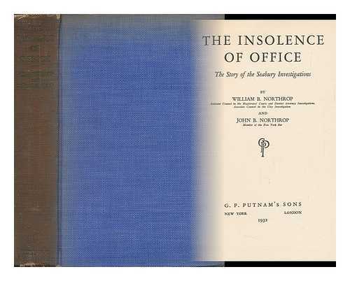 NORTHROP, WILLIAM B. AND NORTHROP, JOHN B. - The Insolence of Office : the Story of the Seabury Investigations