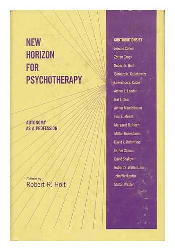 HOLT, ROBERT R. , ED. - New Horizon for Psychotherapy; Autonomy As a Profession. Edited by Robert R. Holt