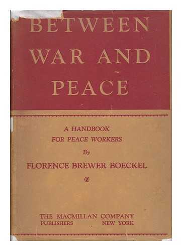 BOECKEL, FLORENCE BREWER - Between War and Peace : a Handbook for Peace Workers