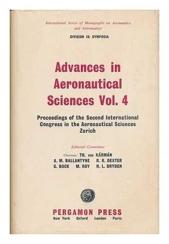 VON KARMAN, TH. A. M. BALLANTYNE, R. R. DEXTER, G. BOCK ET. ALI. - Advances in Aeronautical Sciences - [Vol. 4 - Proceedings of the Second International Congress in Aeronautical Sciences, Zurich]