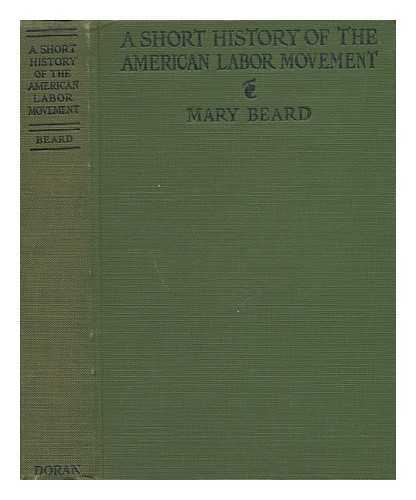 BEARD, MARY - A Short History of the American Labor Movement