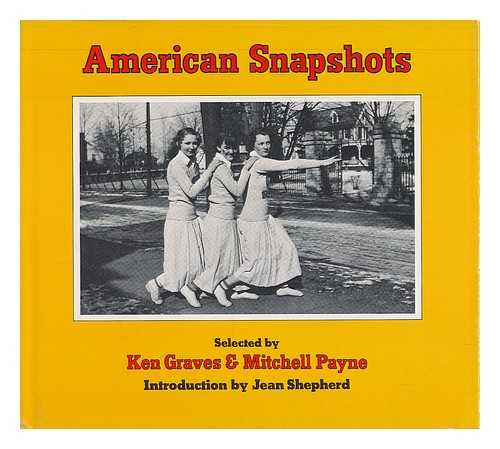 GRAVES, KEN (1942-). PAYNE, MITCHELL (1944-1977) - American Snapshots / Selected by Ken Graves & Mitchell Payne ; Introd. by Jean Shepherd