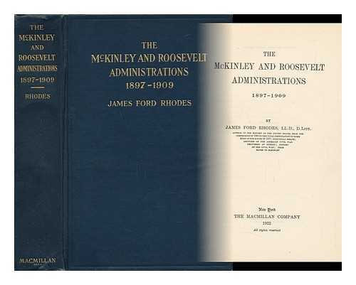 RHODES, JAMES FORD - The McKinley and Roosevelt Administrations 1897-1909