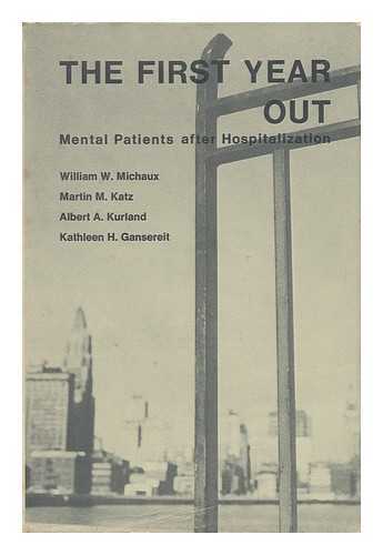 MICHAUX, WILLIAM W. AND KATZ, MARTIN M. AND KURLAND, ALBERT A. - The First Year out - Mental Patients after Hospitalization