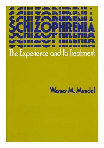 MENDEL, WERNER M. AND ALLEN, ROBERT E. - Schizophrenia - the Experience and its Treatment