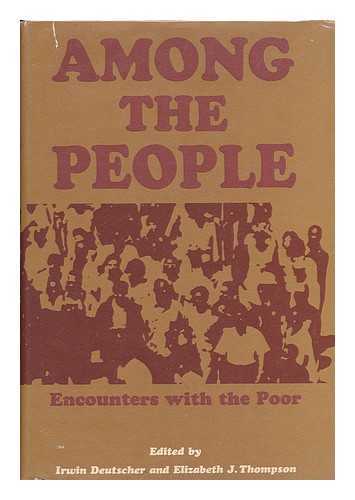 DEUTSCHER, IRWIN AND THOMPSON, ELIZABETH J. - Among the People: Encounters with the Poor