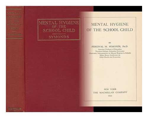 SYMONDS, PERCIVAL M. - Mental Hygiene of the School Child