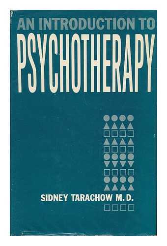TARACHOW, SIDNEY - An Introduction to Psychotherapy