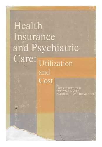 REED, LOUIS S. AND MYERS, EVELYN S. AND SCHEIDEMANDEL, PATRICIA L. - Health Insurance and Psychiatric Care: Utilization and Cost
