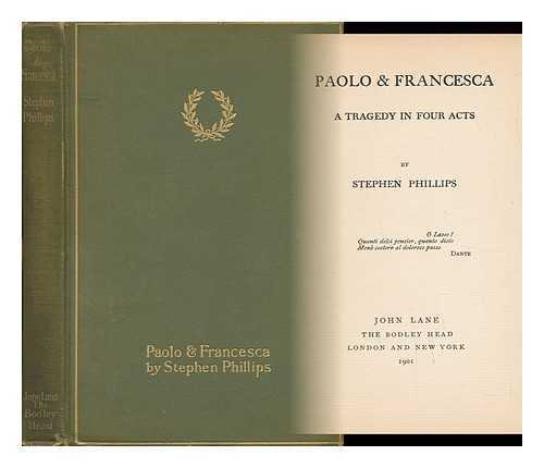 PHILLIPS, STEPHEN - Paolo & Francesca : a tragedy in four acts