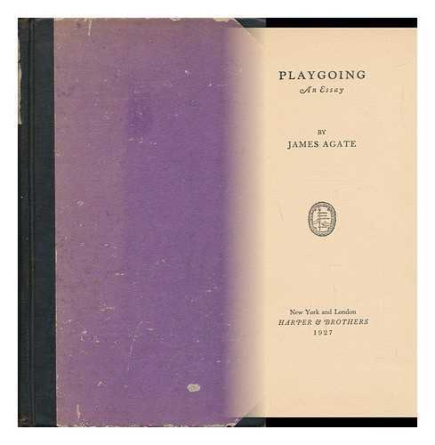 AGATE, JAMES - Playgoing - an Essay