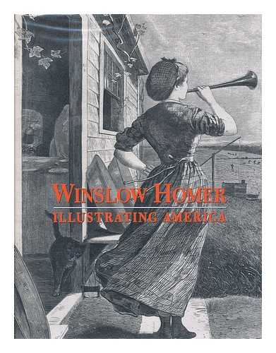 KUSHNER, MARILYN S. (1948-) - Winslow Homer : Illustrating America / Marilyn S. Kushner, Barbara Dayer Gallati, Linda S. Ferber