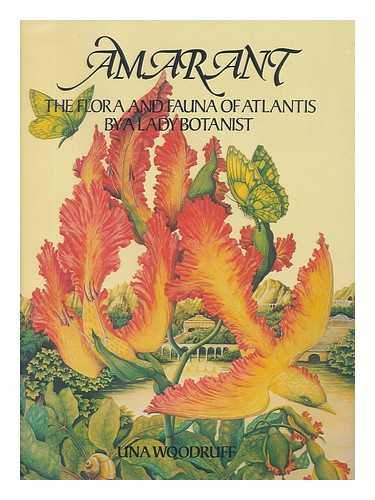 WOODRUFF, UNA - Amarant : the Flora and Fauna of Atlantis by a Lady Botanist / Compiled and Edited by Una Woodruff