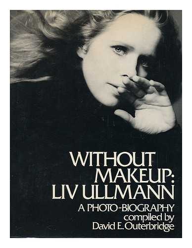 OUTERBRIDGE, DAVID - Without Makeup, LIV Ullmann : a Photo-Biography