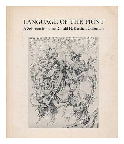 BOWDOIN COLLEGE, MUSEUM OF ART/KARSHAN, DONALD H. - Language of the Print, a Selection from the Donlad H. Karshan Collection (Exhibition Catalogue)