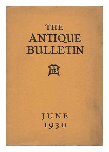 ANTIQUE BULLETIN PUBLISHING COMPANY - The Antique Bulletin - Vol. 4, No. 6. June, 1930 - a Bulletin of Rarities