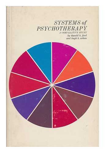 FORD, DONALD H. AND URBAN, HUGH B. - Systems of Psychotherapy - a Comparative Study