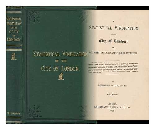 SCOTT, BENJAMIN (1814-1892) - A Statistical Vindication of the City of London; Or, Fallacies Exploded and Figures Explained