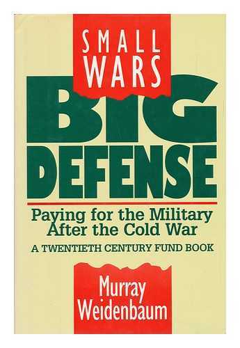 WEIDENBAUM, MURRAY - Small Wars, Big Defense - Paying for the Military after the Cold War