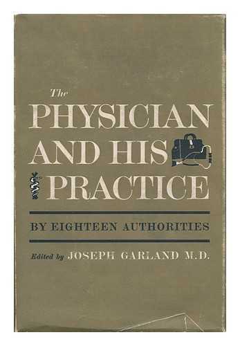 GARLAND, JOSEPH - The Physician and His Practice