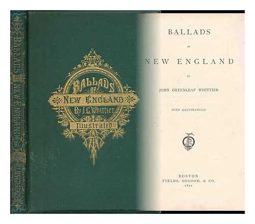 WHITTIER, JOHN GREENLEAF (1807-1892) - Ballads of New England, by John Greenleaf Whittier ...