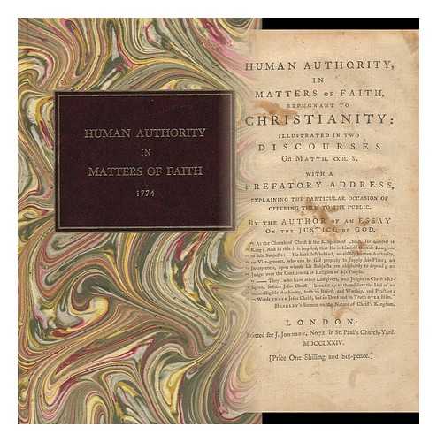 HAZLITT, WILLIAM (1737-1820). ATTRIBUTED TO WILLIAM HAZLITT (ESTC) - Human Authority, in Matters of Faith, Repugnant to Christianity : Illustrated in Two Discourses on Matth. Xxiii. 8. with a Prefatory Address, ... by the Author of an Essay on the Justice of God