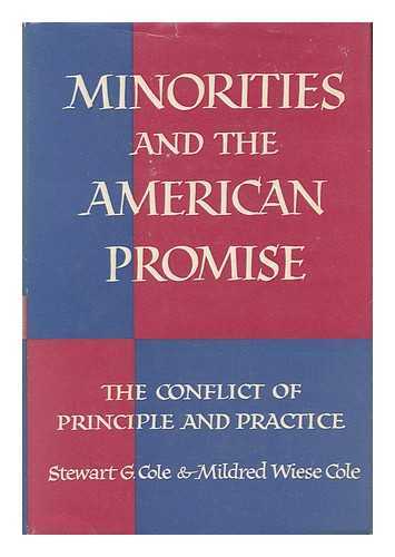 COLE, STEWART G. AND COLE, MILDRED WIESE - Minorities and the American Promise - the Conflict of Principle and Practice