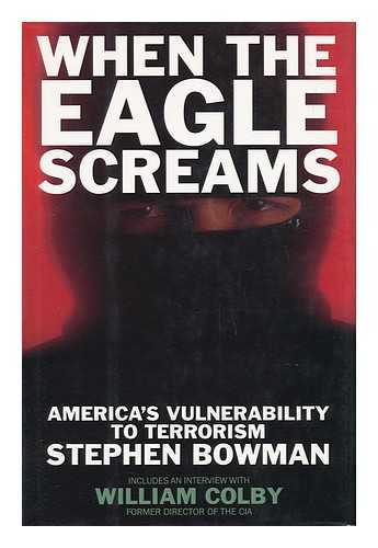 BOWMAN, STEPHEN - When the Eagle Screams - America's Vulnerability to Terrorism