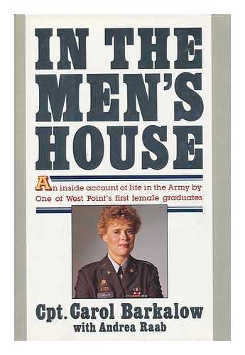 BARKALOW, CPT. CAROL AND RAAB, ANDREA - In the Men's House - an Inside Account of Life in the Army by One of West Point's First Female Graduates