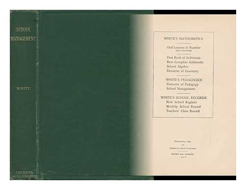 WHITE, EMERSON ELBRIDGE (1829-1902) - School Management; a Practical Treatise for Teachers and all Other Persons Interested in the Right Training of the Young