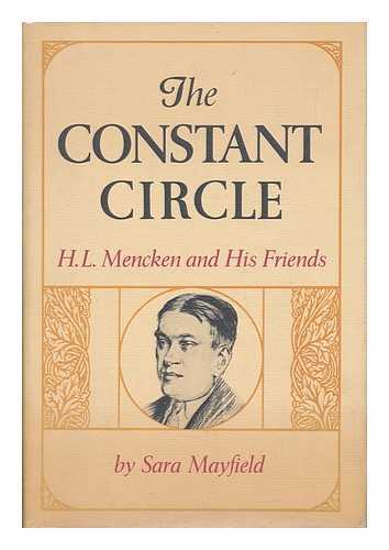 MAYFIELD, SARA - The Constant Circle - H. L. Mencken and His Friends