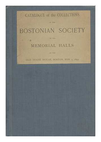 BEMT, SAMUEL ARTHUR - Catalogue of the Collections of the Bostonian Society in the Memorial Halls of the Old State House