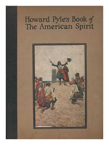 PYLE, HOWARD (1853-1911) ILLUS. - Howard Pyle's Book of the American Spirit; the Romance of American History, Pictured by Howard Pyle, Comp. by Merle Johnson, with Narrative Descriptive Text from Original Sources, Edited by Francis J. Dowd