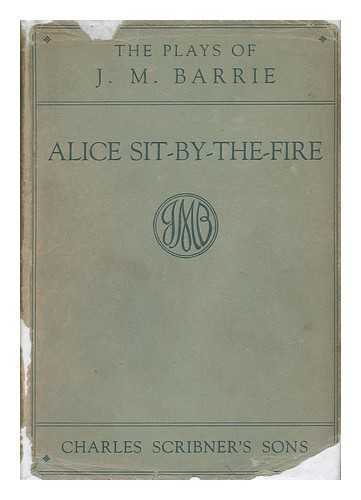 BARRIE, J. M. JAMES MATTHEW (1860-1937) - Alice Sit-By-The-Fire