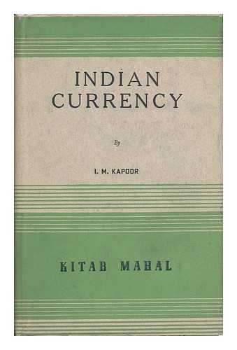 KAPOOR, I. M. - The Indian Currency : its History and Present Problems Including the Two Five Year Plans