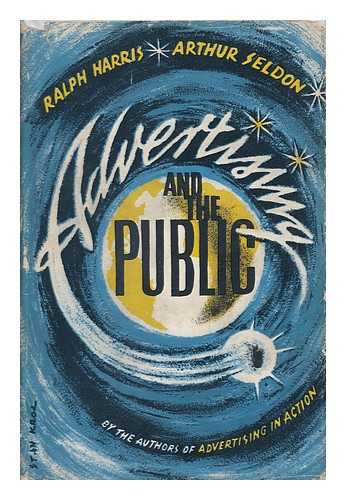 HARRIS OF HIGH CROSS, RALPH HARRIS, BARON (1924-). SELDON, ARTHUR - Advertising and the Public