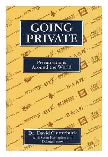 CLUTTERBUCK, DAVID AND KERNAGHAN, SUSAN AND SNOW, DEBORAH - Going Private - Privatisations around the World