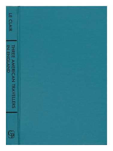 LE CLAIR, ROBERT CHARLES (1908-) - Three American Travellers in England : James Russell Lowell, Henry Adams, Henry James / Robert Charles Le Clair